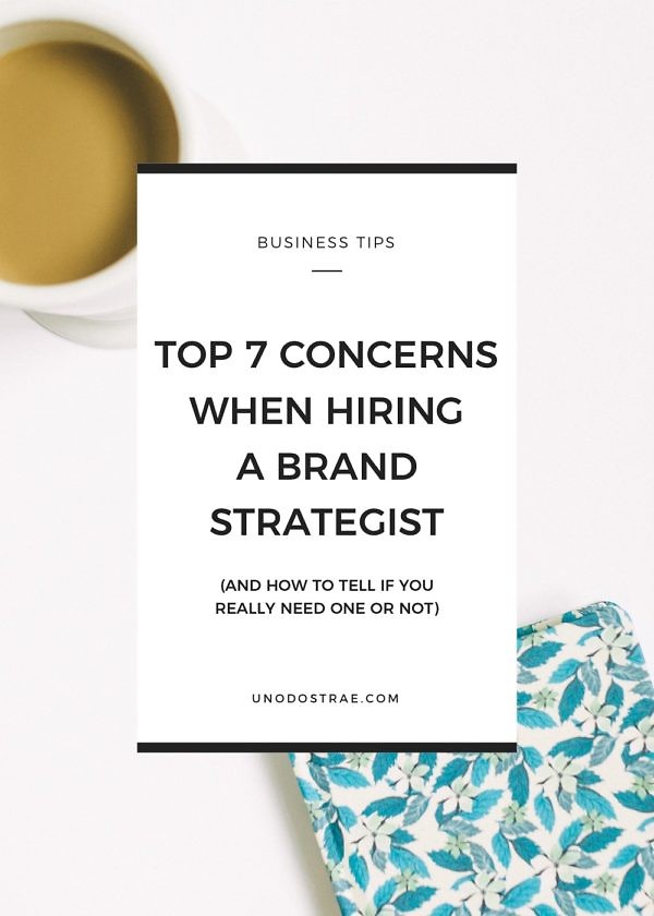 Top 7 Concerns When Hiring A Brand Strategist (And Why You Should Do It Anyway)