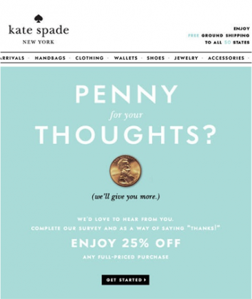 Kate Spade encourages feedback with their simple email design and killer incentive.