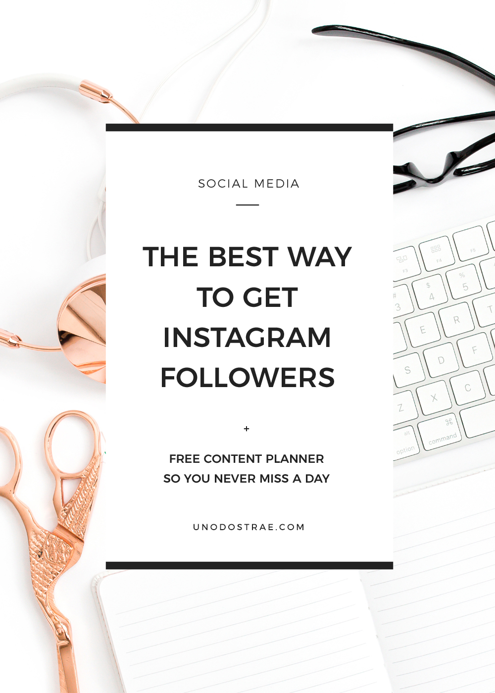 The Best Way To Get Instagram Followers (+ Free Download!) | Uno Dos Trae