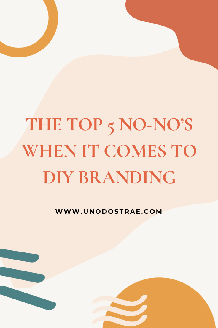 The Top 5 No-No’s When It Comes To DIY Branding